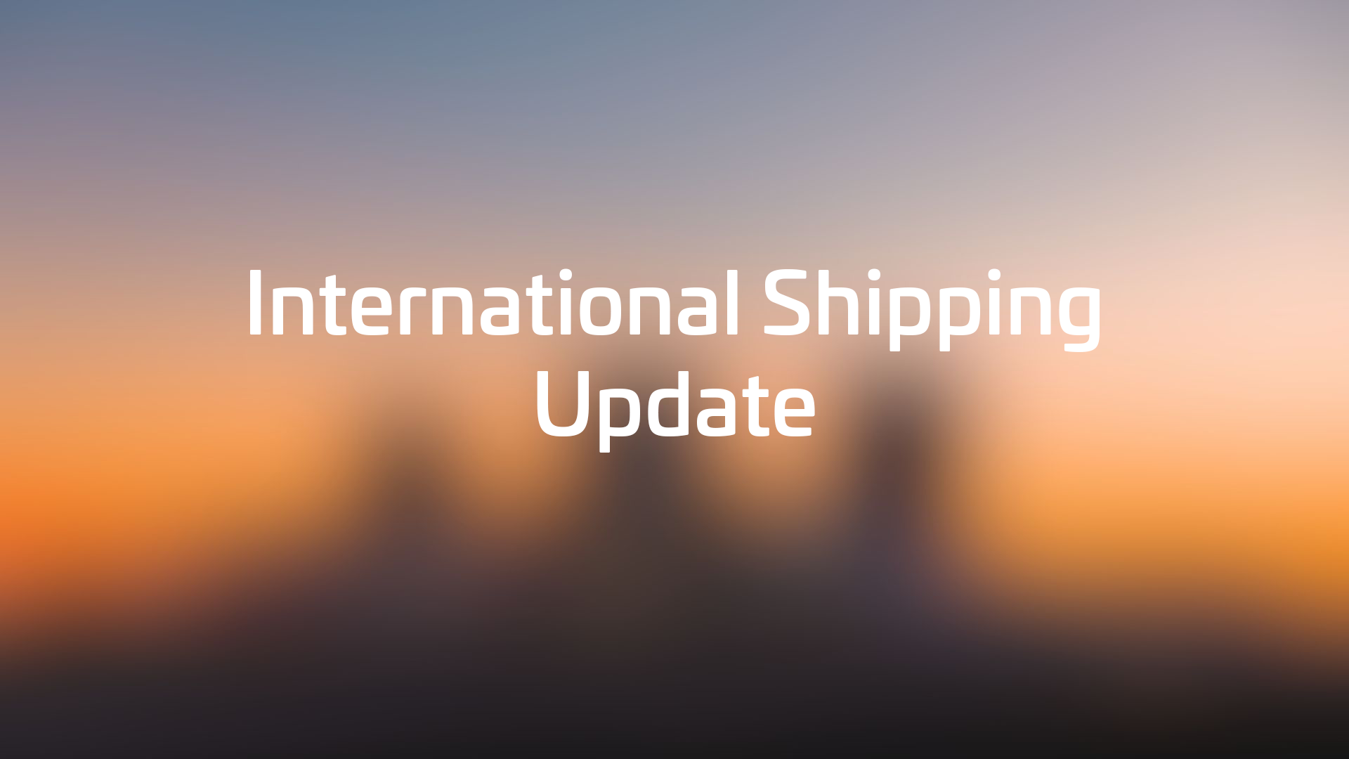 International Shipping Update