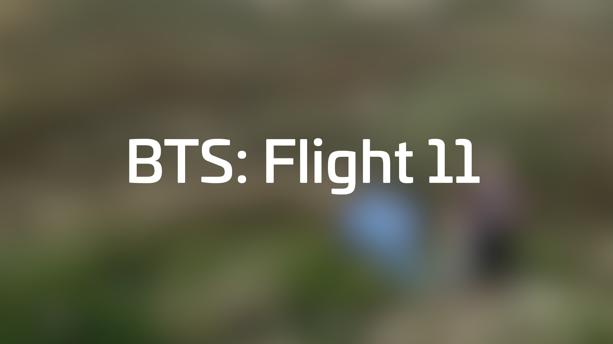 BTS: Flight 11