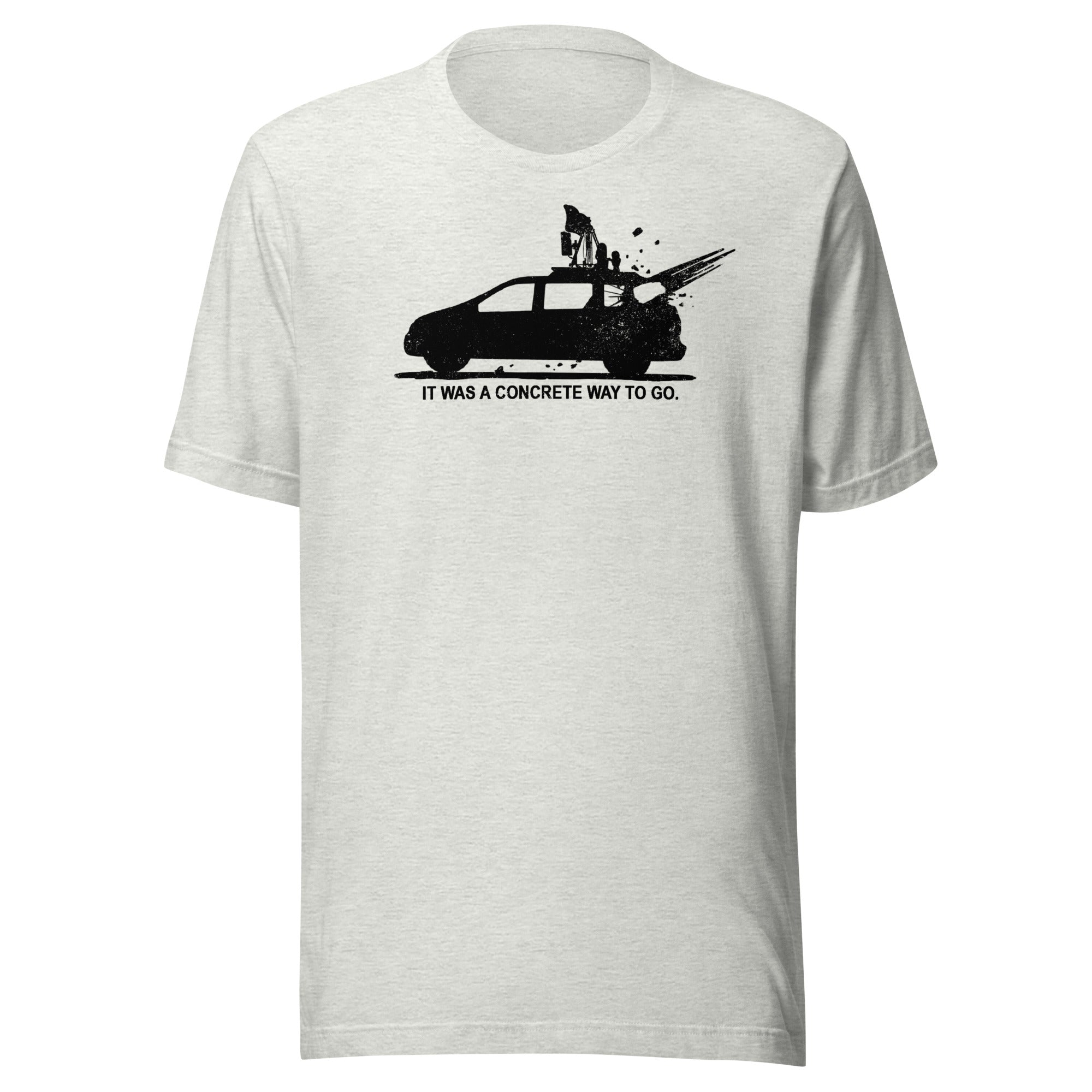 A Concrete Way To Go - Unisex T-Shirt