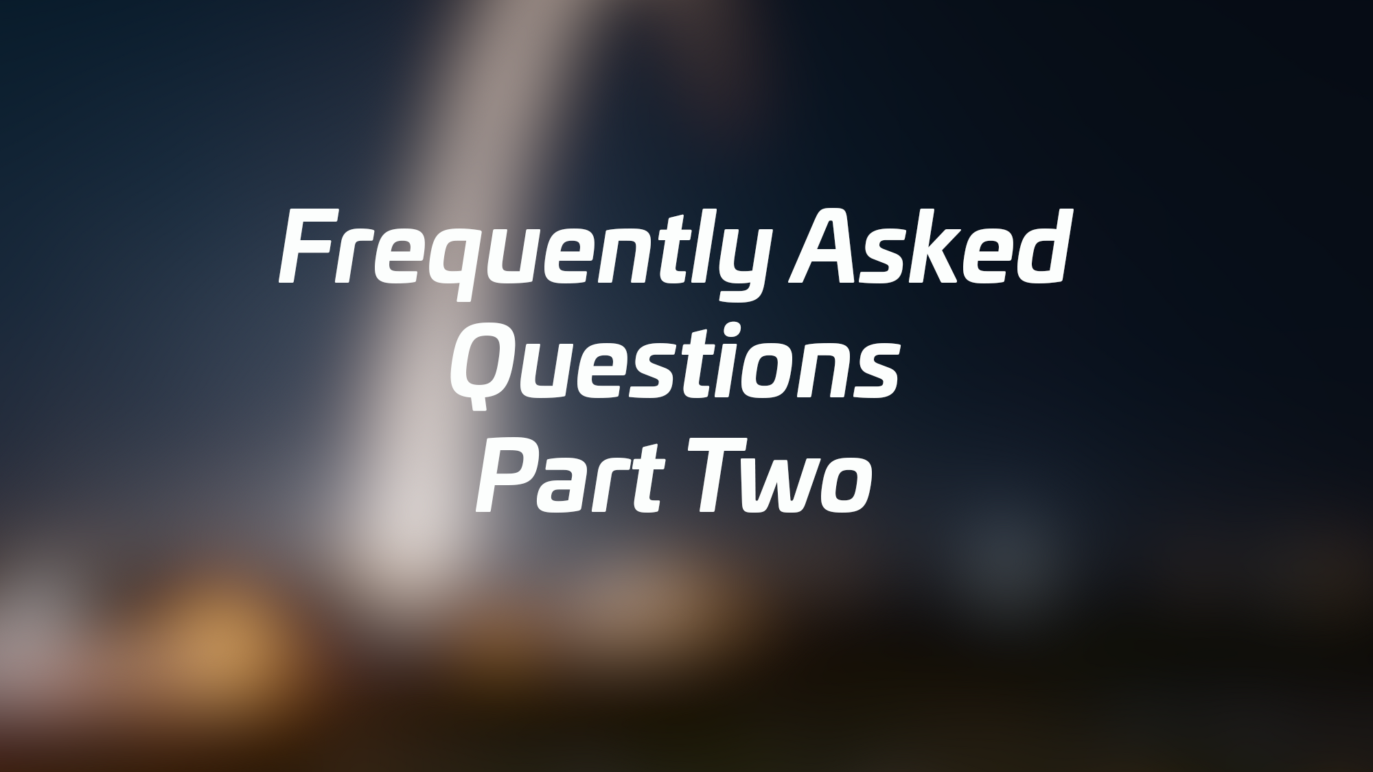 Frequently Asked Questions: Part Two
